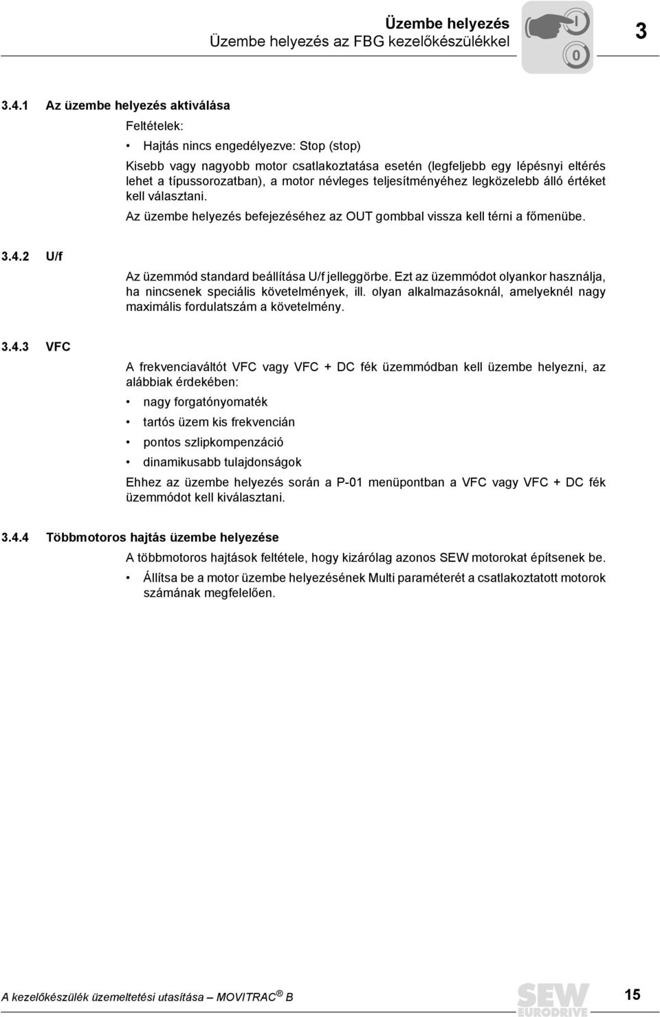 névleges teljesítményéhez legközelebb álló értéket kell választani. Az üzembe helyezés befejezéséhez az OUT gombbal vissza kell térni a főmenübe. 3.4.