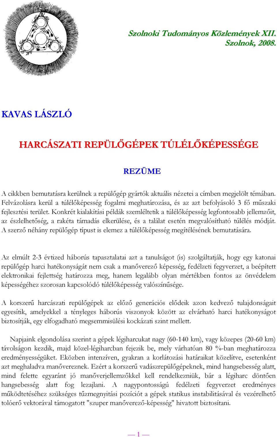 Felvázolásra kerül a túlélőképesség fogalmi meghatározása, és az azt befolyásoló 3 fő műszaki fejlesztési terület.