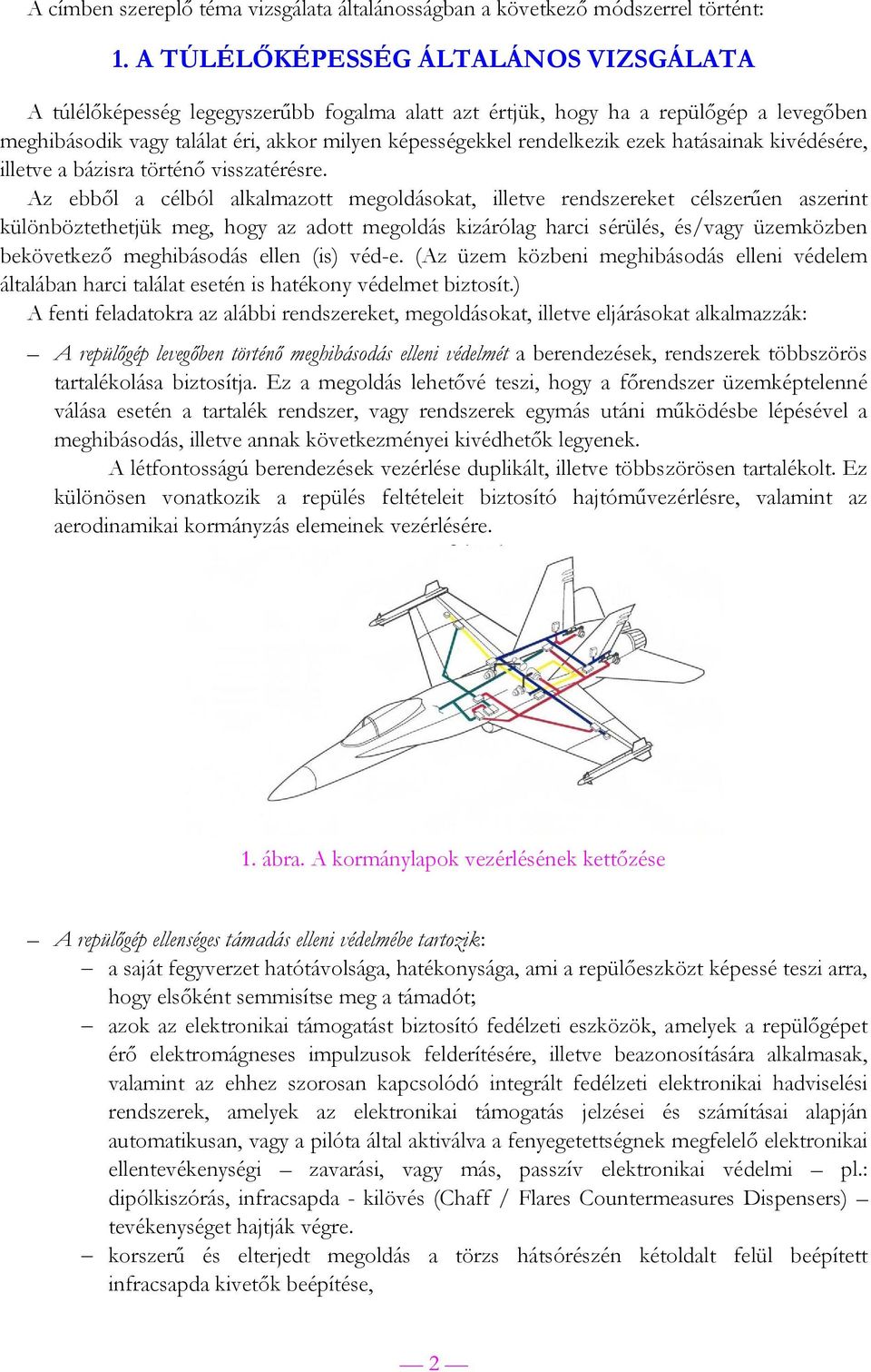 ezek hatásainak kivédésére, illetve a bázisra történő visszatérésre.