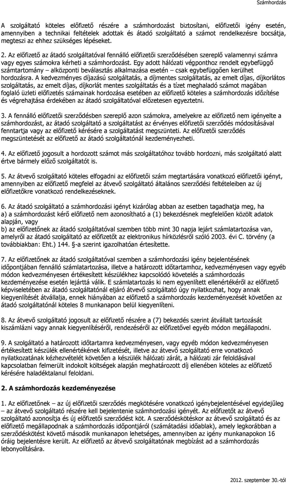 Egy adott hálózati végponthoz rendelt egybefüggő számtartomány alközponti beválasztás alkalmazása esetén csak egybefüggően kerülhet hordozásra.