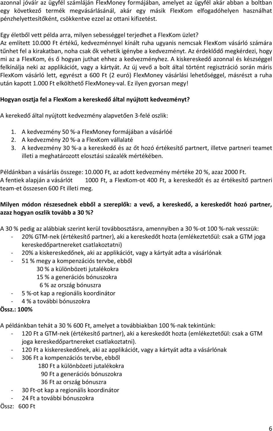 000 Ft értékű, kedvezménnyel kínált ruha ugyanis nemcsak FlexKom vásárló számára tűnhet fel a kirakatban, noha csak ők vehetik igénybe a kedvezményt.