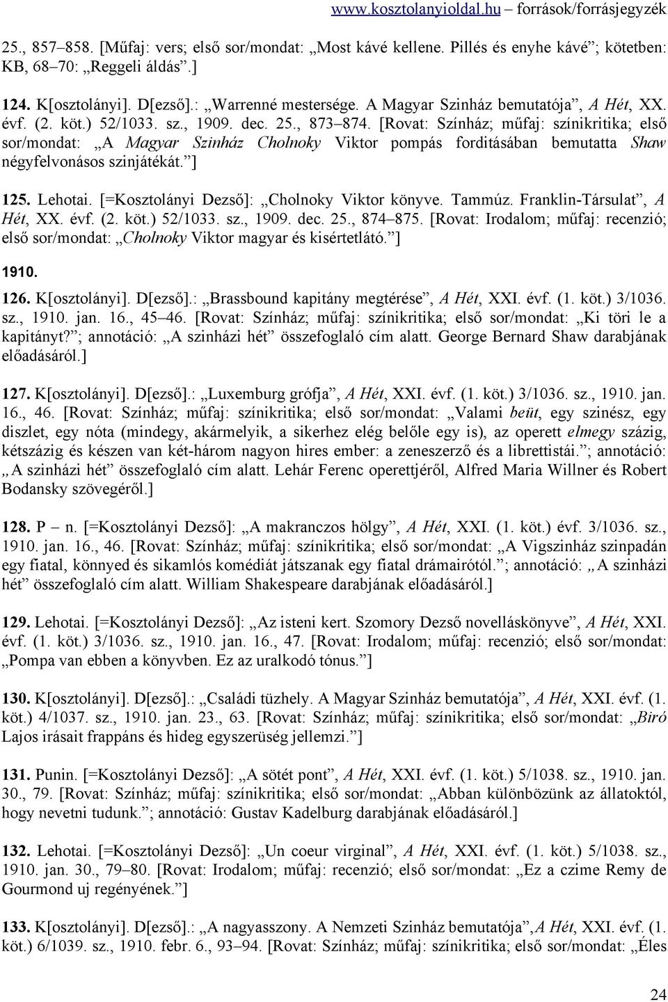 [Rovat: Színház; műfaj: színikritika; első sor/mondat: A Magyar Szinház Cholnoky Viktor pompás forditásában bemutatta Shaw négyfelvonásos szinjátékát. ] 125. Lehotai.