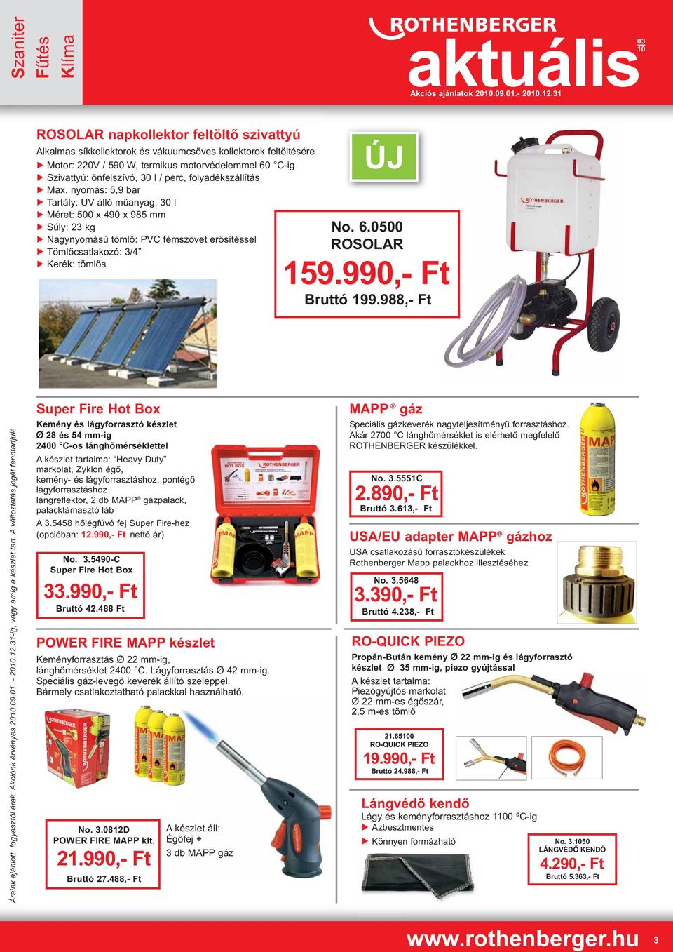 folyadékszállítás Max. nyomás: 5,9 bar Tartály: UV álló műanyag, 30 l Méret: 500 x 490 x 985 mm Súly: 23 kg Nagynyomású tömlő: PVC fémszövet erősítéssel Tömlőcsatlakozó: 3/4 Kerék: tömlős ÚJ No. 6.