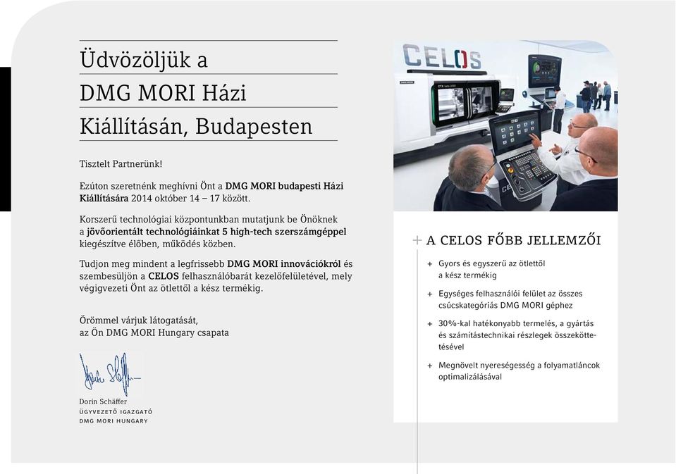 Tudjon meg mindent a legfrissebb DMG MORI innovációkról és szembesüljön a CELOS felhasználóbarát kezelőfelületével, mely végigvezeti Önt az ötlettől a kész termékig.