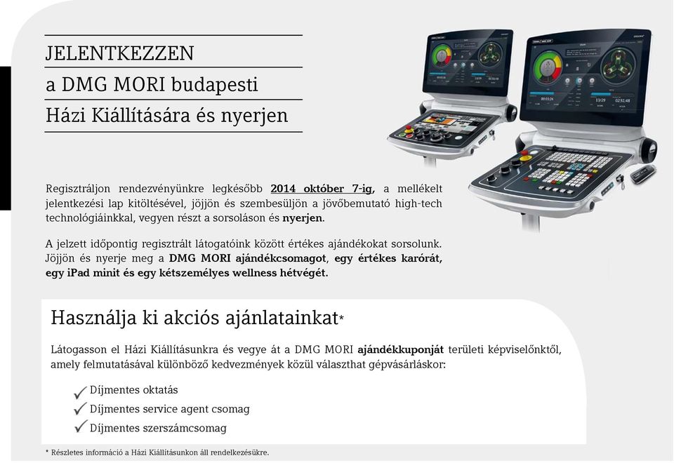 Jöjjön és nyerje meg a DMG MORI ajándékcsomagot, egy értékes karórát, egy ipad minit és egy kétszemélyes wellness hétvégét.