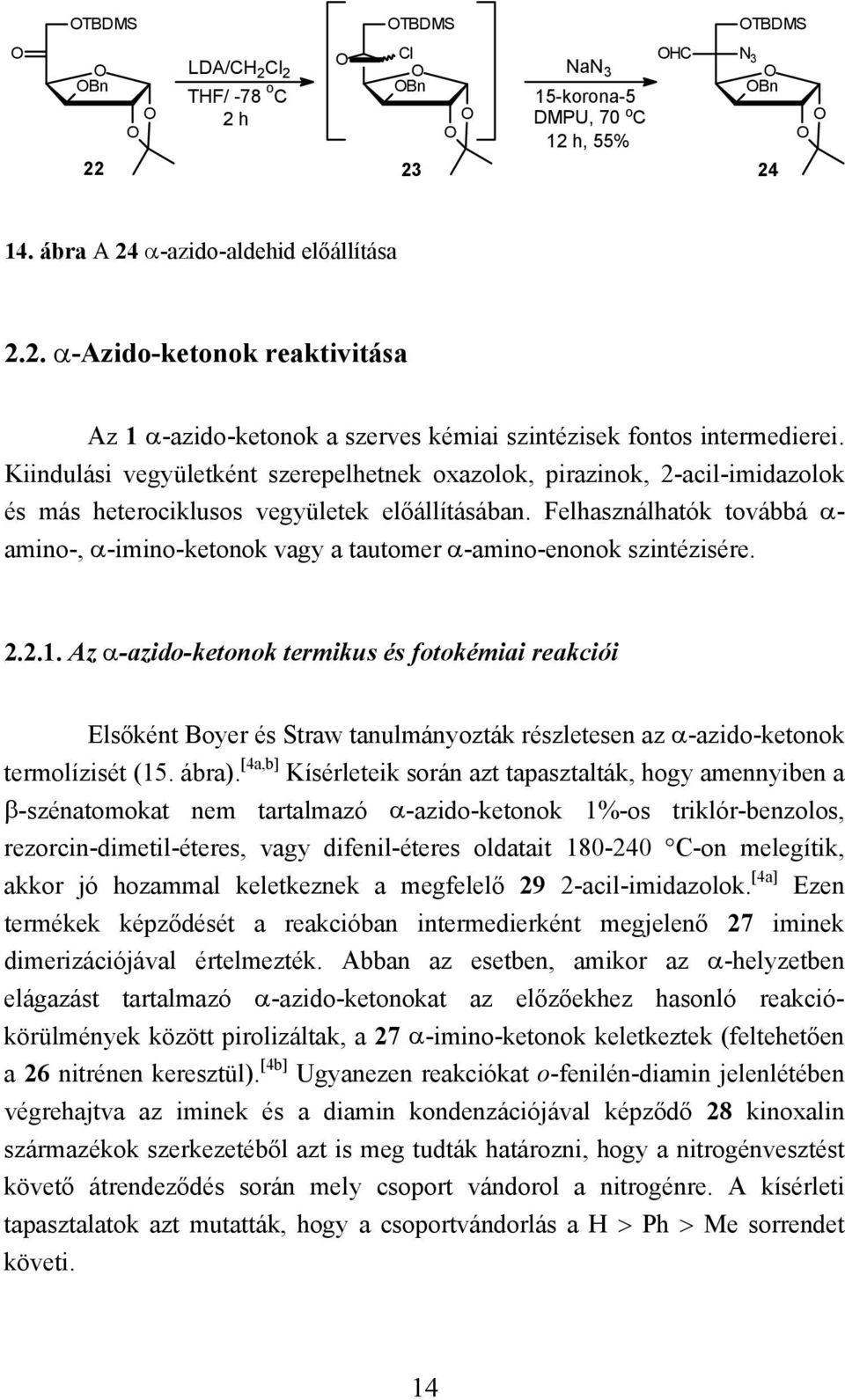 Felhasználhatók továbbá α- amino-, α-imino-ketonok vagy a tautomer α-amino-enonok szintézisére. 2.2.1.