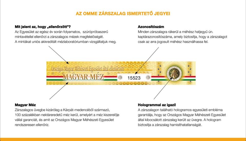 kaptárazonosítószáma, amely biztosítja, hogy a zárszalagot csak az arra jogosult méhész használhassa fel.