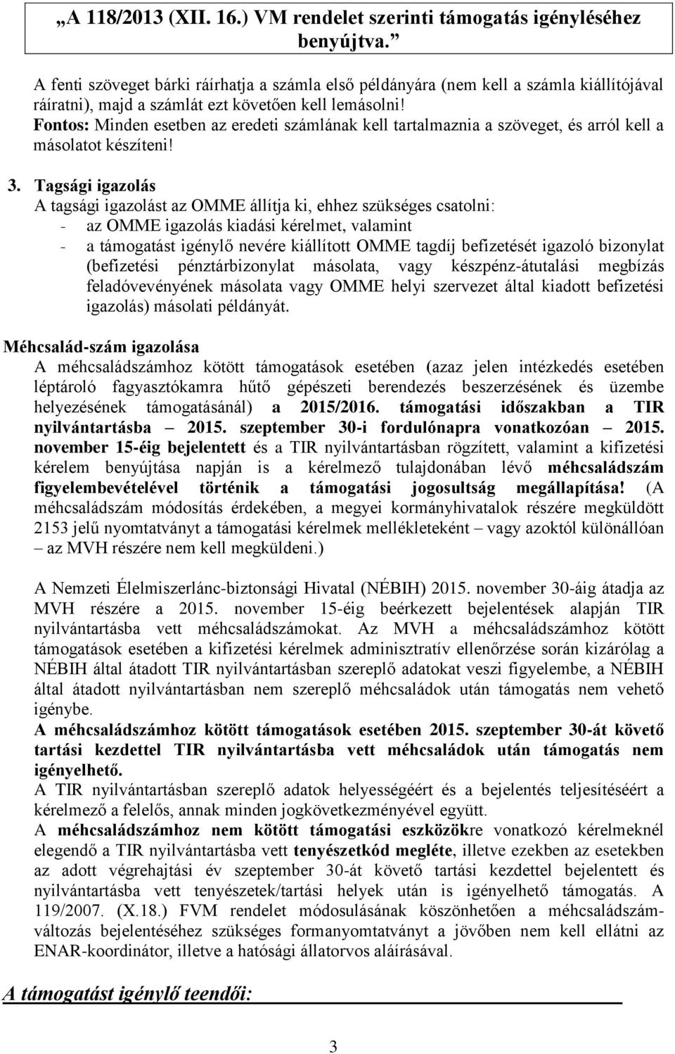 Fontos: Minden esetben az eredeti számlának kell tartalmaznia a szöveget, és arról kell a másolatot készíteni! 3.