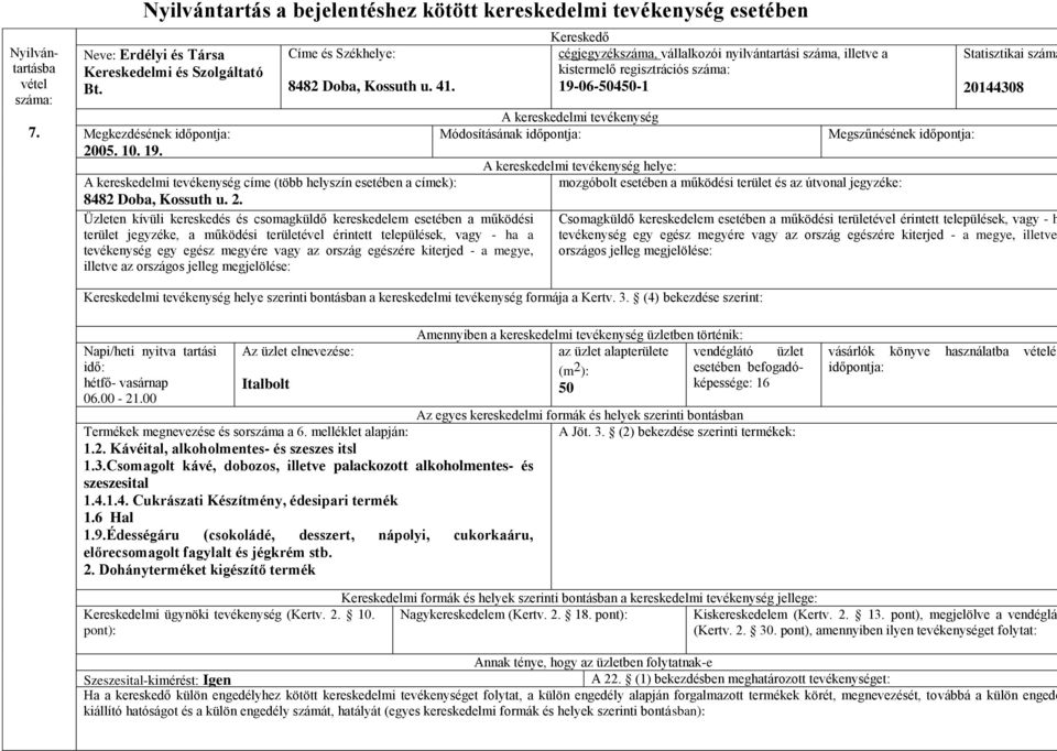 illetve az kistermelő regisztrációs 19-06-50450-1 helye: Statisztikai száma 20144308 Csomagküldő kereskedelem esetében a működési területével érintett települések, vagy - h illetve Napi/heti nyitva