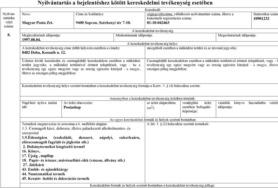 kistermelő regisztrációs 01-10-042463 helye: Statisztikai száma 10901232 illetve az Csomagküldő kereskedelem esetében a működési területével érintett települések, vagy - h illetve Napi/heti nyitva