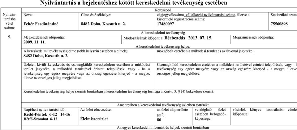 15. helye: Statisztikai száma 75560898 illetve az Csomagküldő kereskedelem esetében a működési területével érintett települések, vagy - h illetve