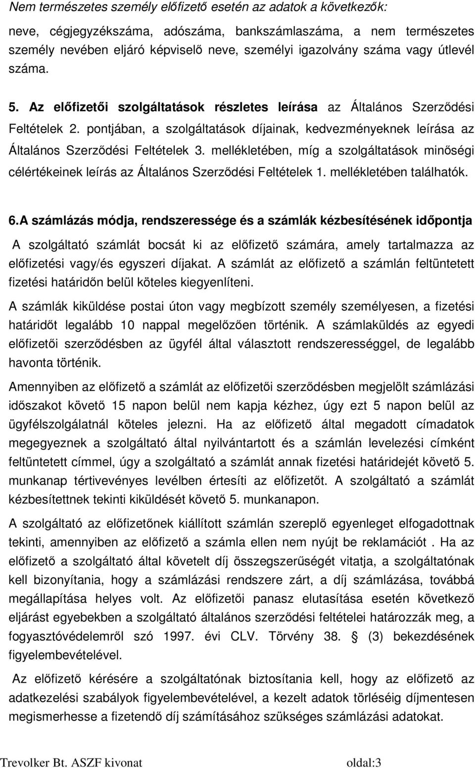 pontjában, a szolgáltatások díjainak, kedvezményeknek leírása az Általános Szerződési Feltételek 3.