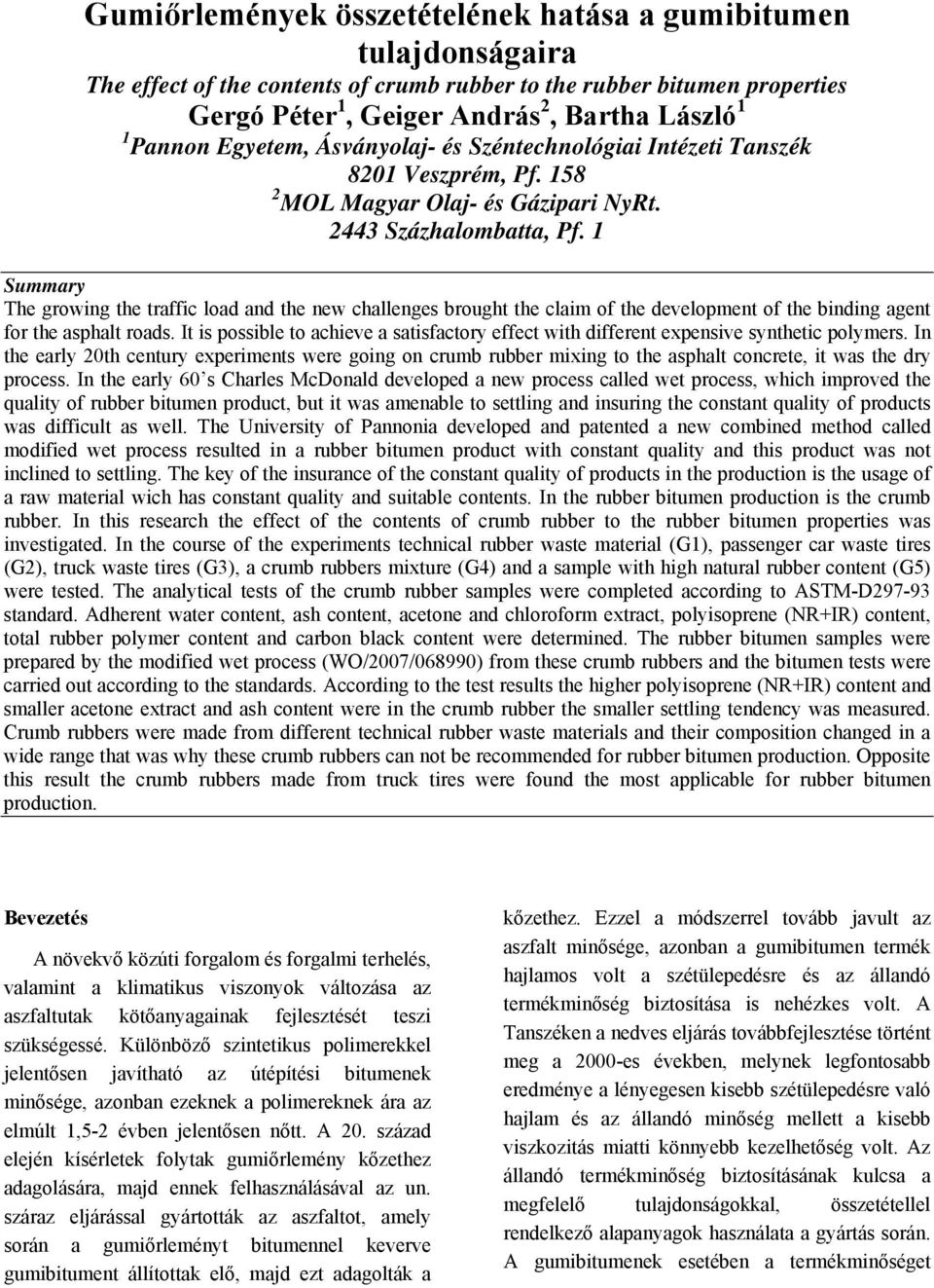 1 Summary The growing the traffic load and the new challenges brought the claim of the development of the binding agent for the asphalt roads.