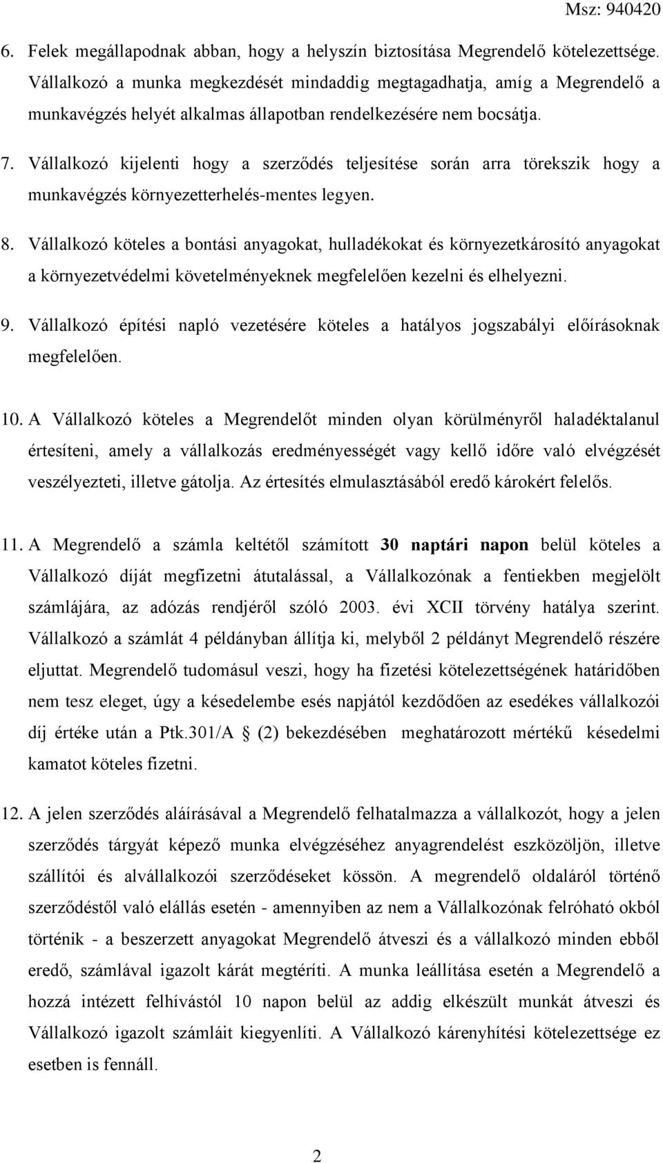 Vállalkozó kijelenti hogy a szerződés teljesítése során arra törekszik hogy a munkavégzés környezetterhelés-mentes legyen. 8.