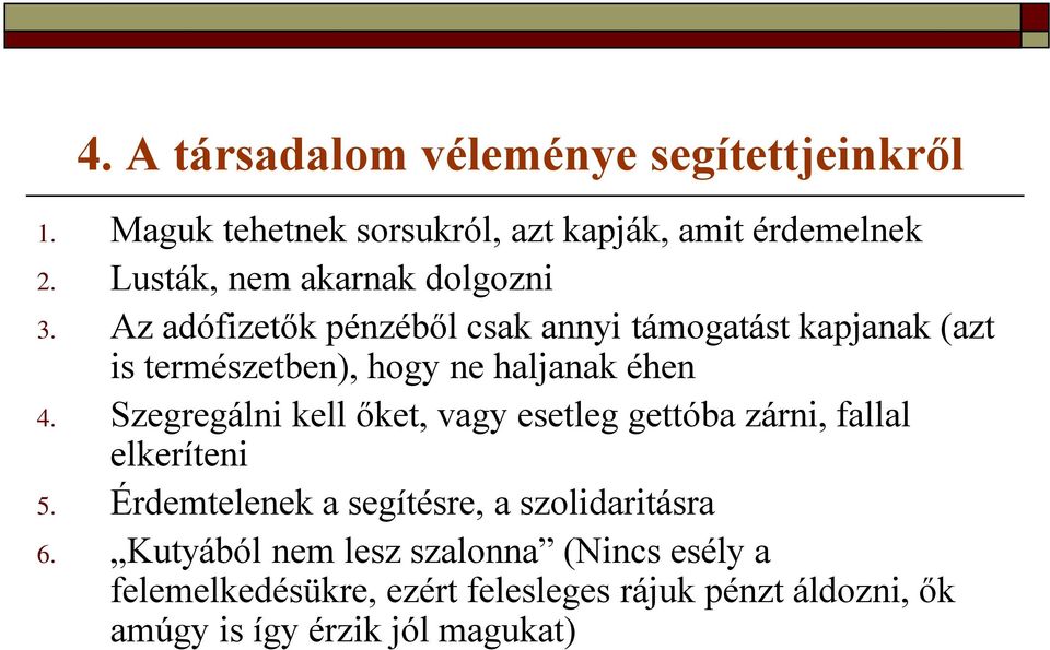 Az adófizetők pénzéből csak annyi támogatást kapjanak (azt is természetben), hogy ne haljanak éhen 4.