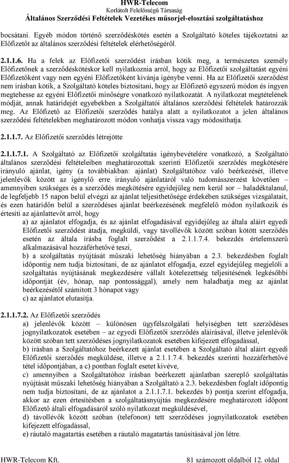 egyéni Előfizetőként kívánja igénybe venni.