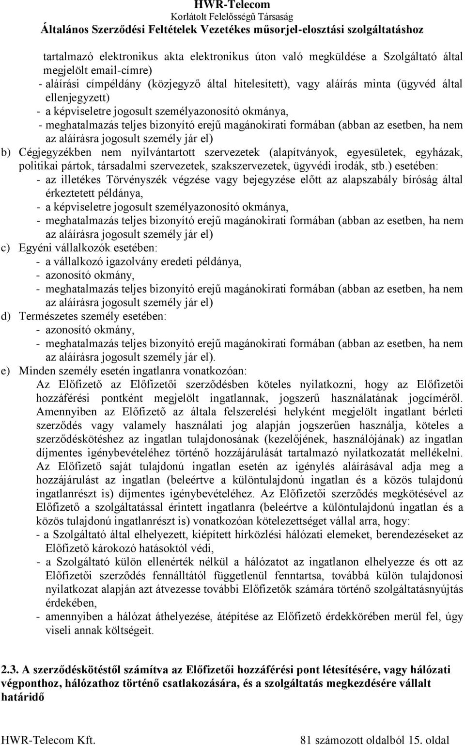 Cégjegyzékben nem nyilvántartott szervezetek (alapítványok, egyesületek, egyházak, politikai pártok, társadalmi szervezetek, szakszervezetek, ügyvédi irodák, stb.