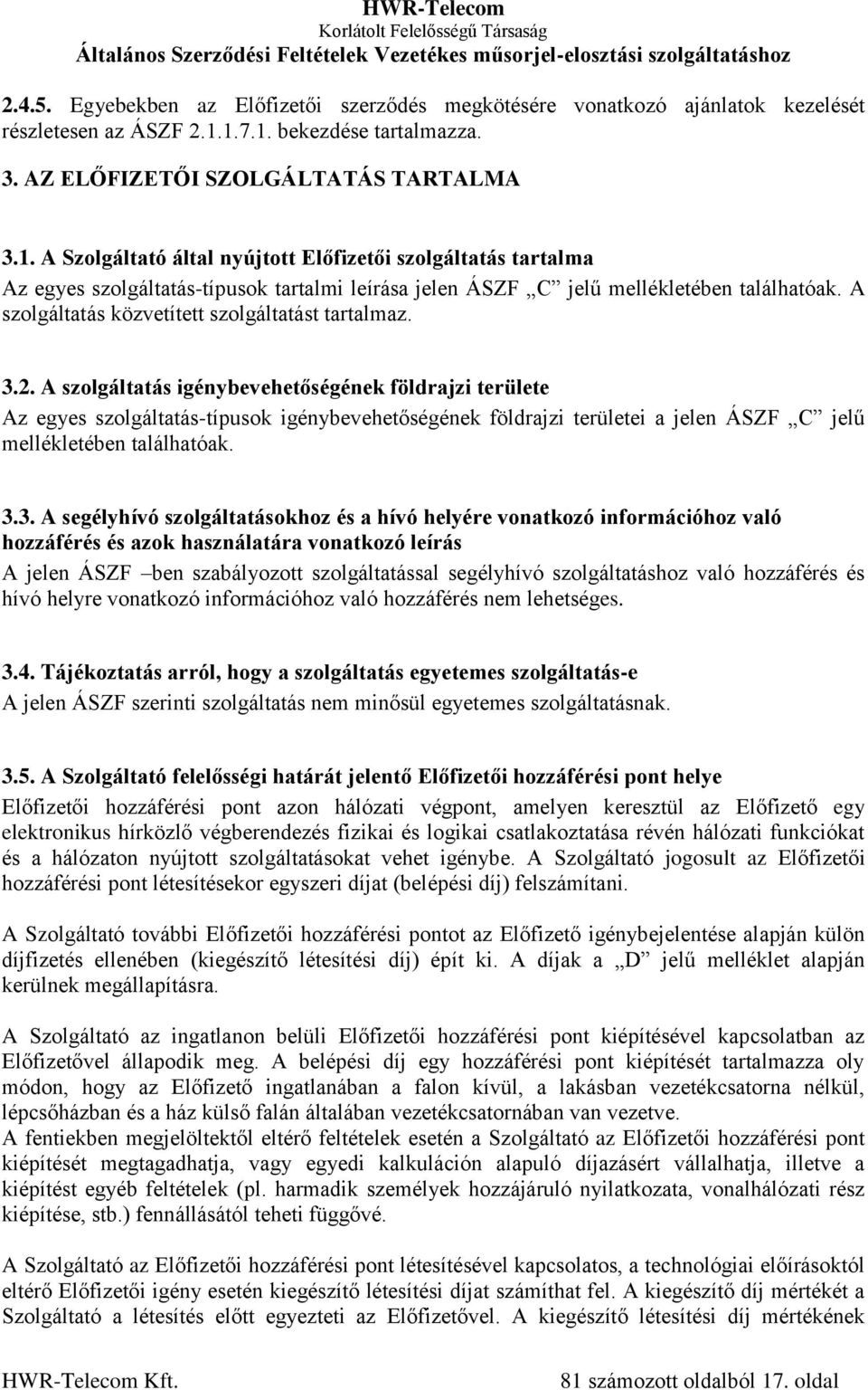 A szolgáltatás közvetített szolgáltatást tartalmaz. 3.2.