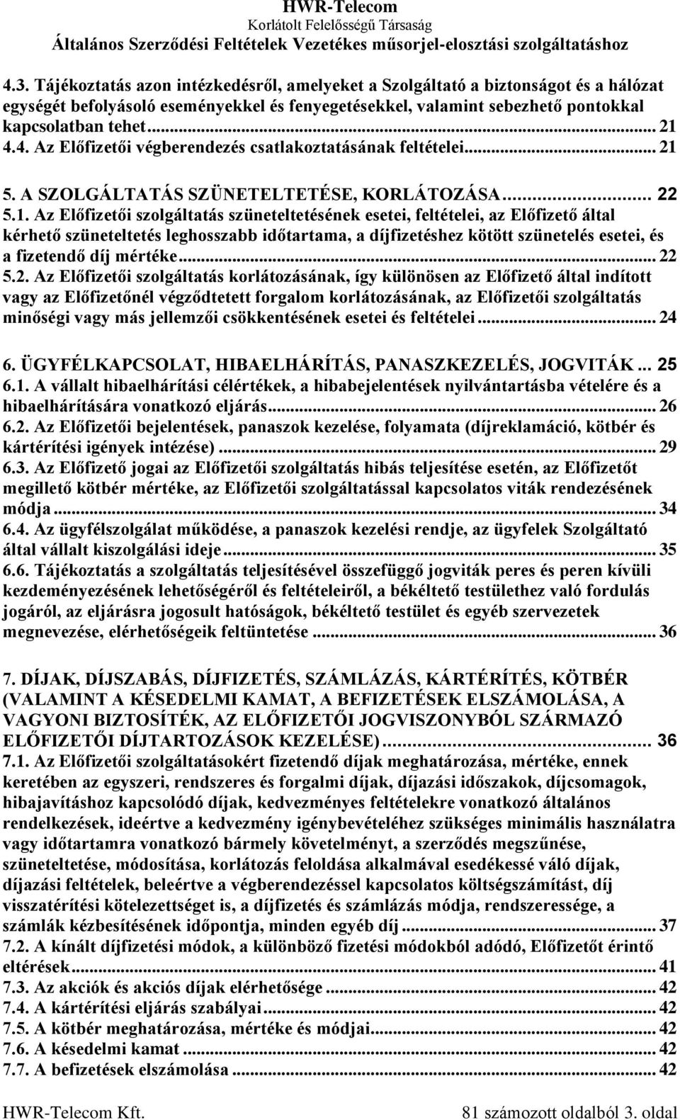 5. A SZOLGÁLTATÁS SZÜNETELTETÉSE, KORLÁTOZÁSA... 22 5.1.