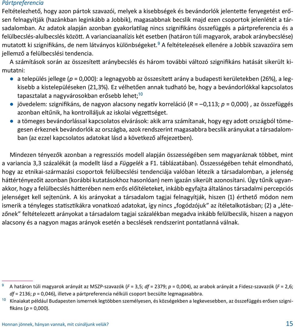 A varianciaanalízis két esetben (határon túli magyarok, arabok aránybecslése) mutatott ki szignifikáns, de nem látványos különbségeket.