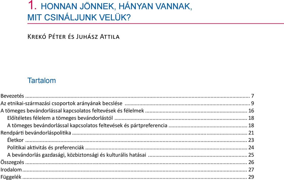 .. 16 Előítéletes félelem a tömeges bevándorlástól... 18 A tömeges bevándorlással kapcsolatos feltevések és pártpreferencia.