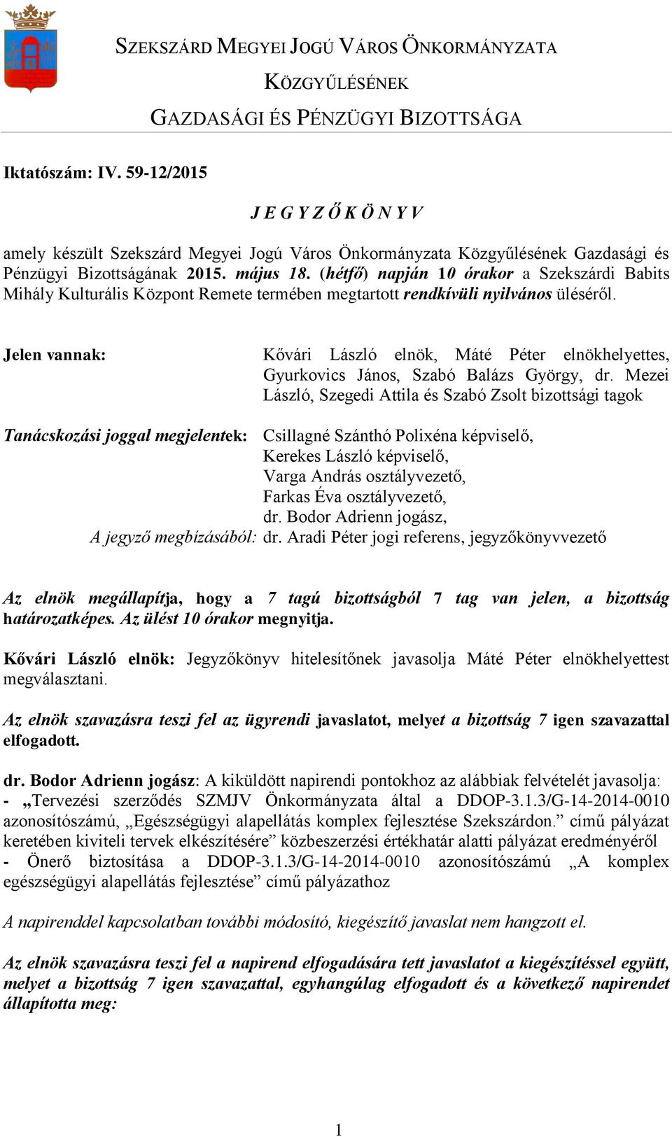 Jelen vannak: Kővári László elnök, Máté Péter elnökhelyettes, Gyurkovics János, Szabó Balázs György, dr.