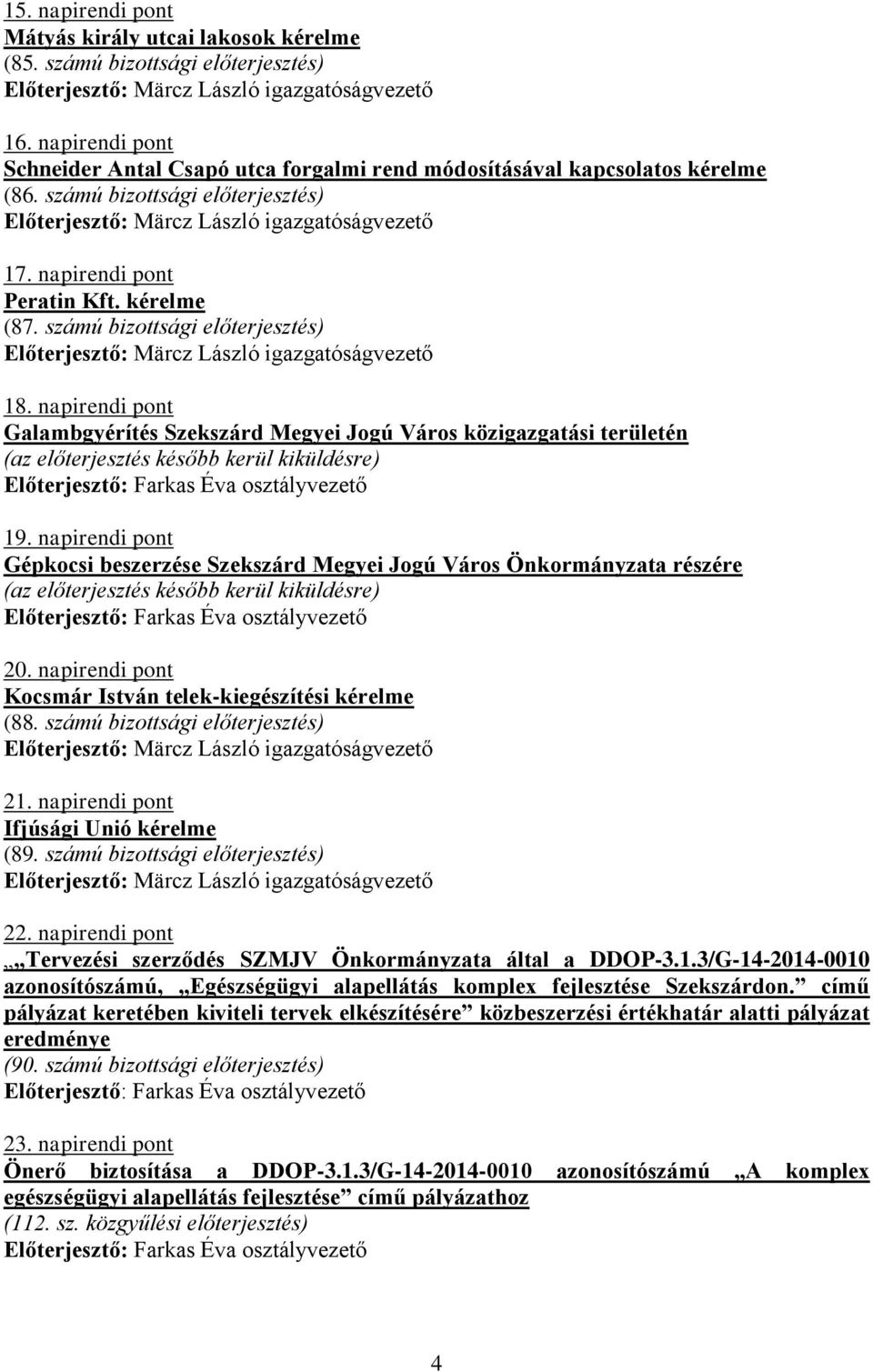 napirendi pont Galambgyérítés Szekszárd Megyei Jogú Város közigazgatási területén (az előterjesztés később kerül kiküldésre) 19.