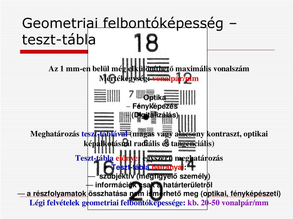 tangenciális) Teszt-tábla előnye: egyszerű meghatározás Teszt-tábla hátrányai: szubjektív (megfigyelő személy) információk csak a