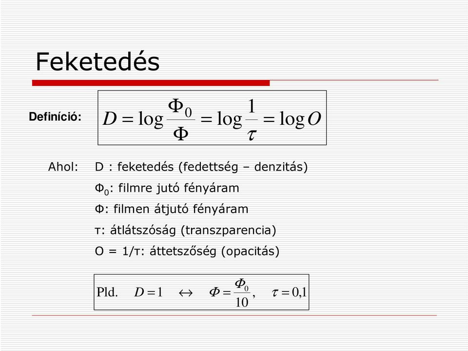 Φ: filmen átjutó fényáram τ: átlátszóság (transzparencia) O