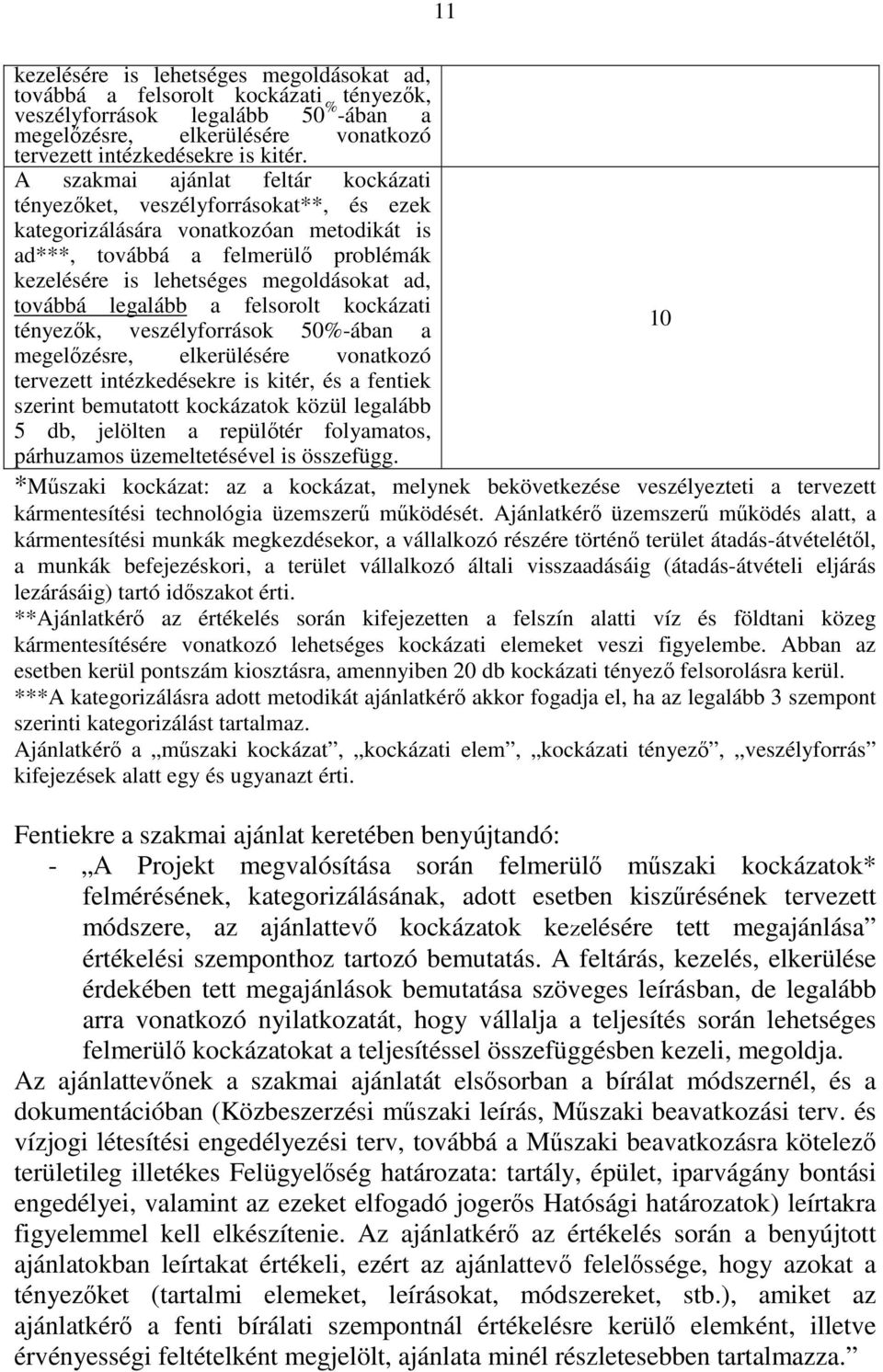 továbbá legalább a felsorolt kockázati 10 tényezők, veszélyforrások 50%-ában a megelőzésre, elkerülésére vonatkozó tervezett intézkedésekre is kitér, és a fentiek szerint bemutatott kockázatok közül