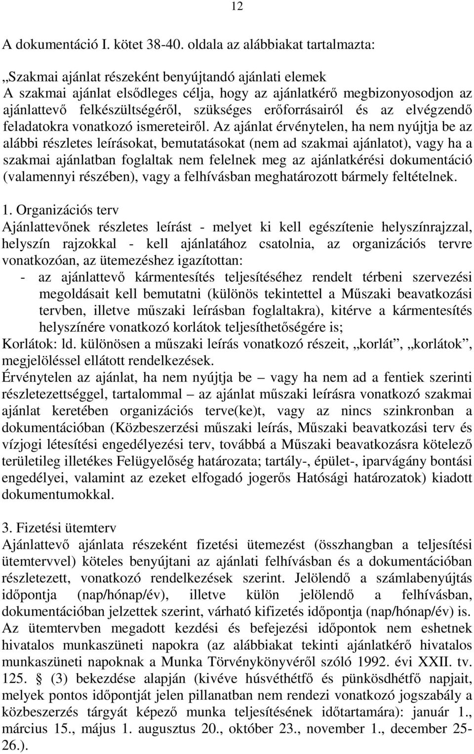 szükséges erőforrásairól és az elvégzendő feladatokra vonatkozó ismereteiről.