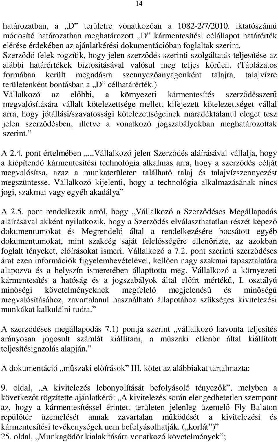 Szerződő felek rögzítik, hogy jelen szerződés szerinti szolgáltatás teljesítése az alábbi határértékek biztosításával valósul meg teljes körűen.
