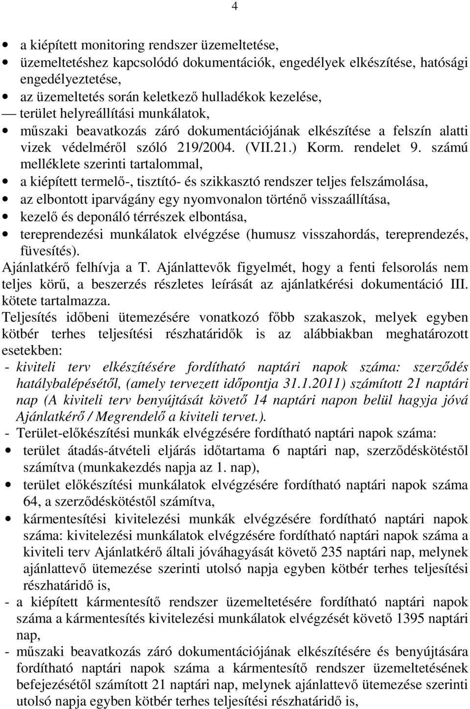 számú melléklete szerinti tartalommal, a kiépített termelő-, tisztító- és szikkasztó rendszer teljes felszámolása, az elbontott iparvágány egy nyomvonalon történő visszaállítása, kezelő és deponáló
