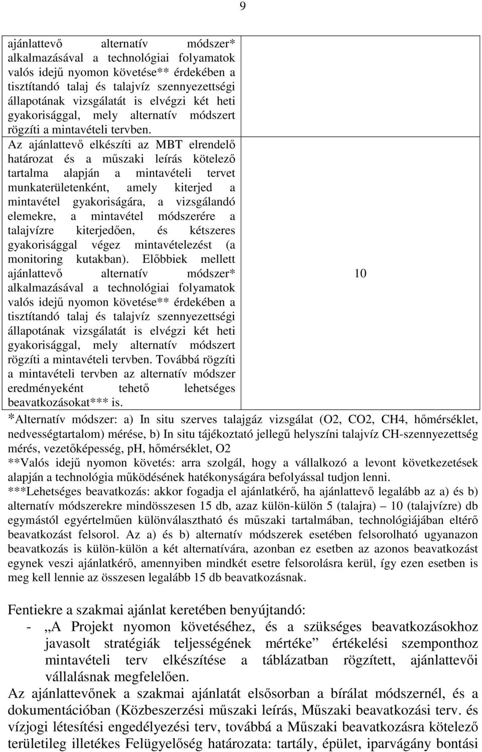 Az ajánlattevő elkészíti az MBT elrendelő határozat és a műszaki leírás kötelező tartalma alapján a mintavételi tervet munkaterületenként, amely kiterjed a mintavétel gyakoriságára, a vizsgálandó