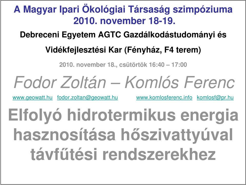 november 18., csütörtök 16:40 17:00 Fodor Zoltán Komlós Ferenc www.geowatt.hu fodor.
