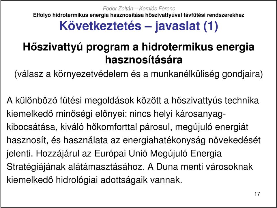 károsanyagkibocsátása, kiváló hıkomforttal párosul, megújuló energiát hasznosít, és használata az energiahatékonyság növekedését