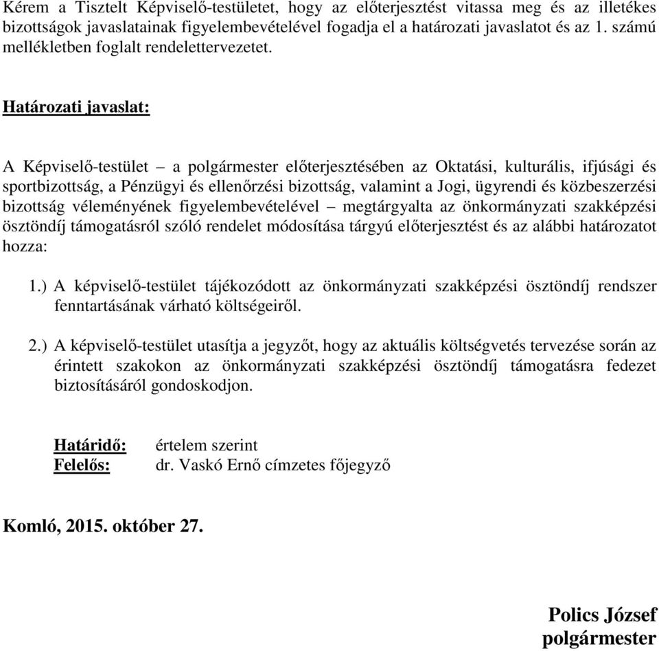 Határozati javaslat: A Képviselő-testület a polgármester előterjesztésében az Oktatási, kulturális, ifjúsági és sportbizottság, a Pénzügyi és ellenőrzési bizottság, valamint a Jogi, ügyrendi és