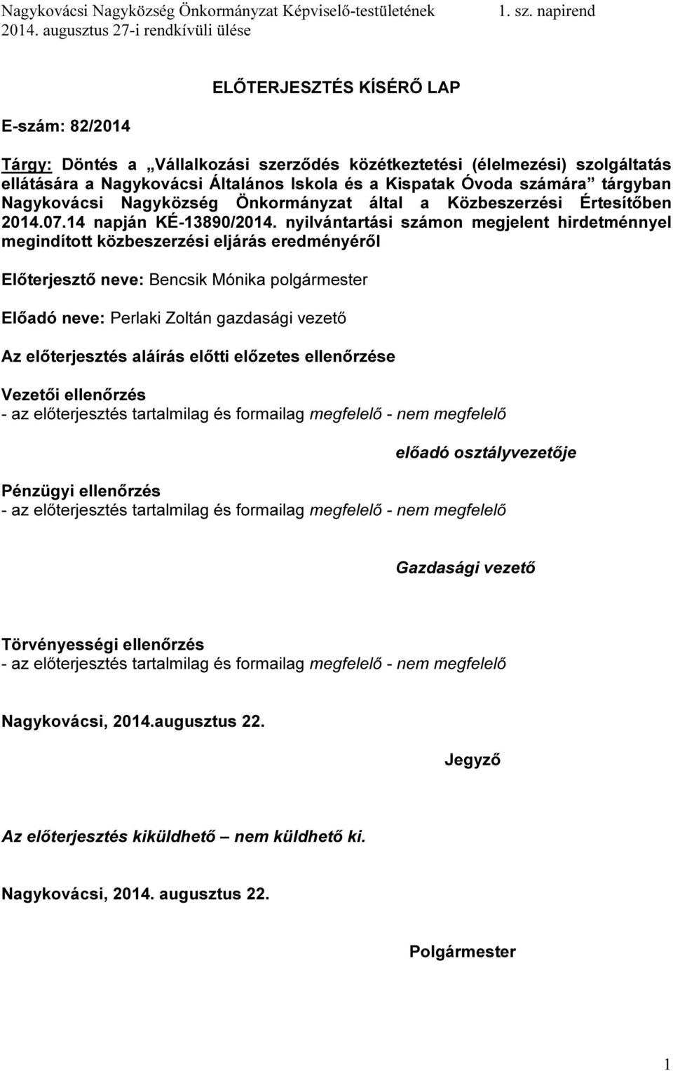 nyilvántartási számon megjelent hirdetménnyel megindított közbeszerzési eljárás eredményéről Előterjesztő neve: Bencsik Mónika polgármester Előadó neve: Perlaki Zoltán