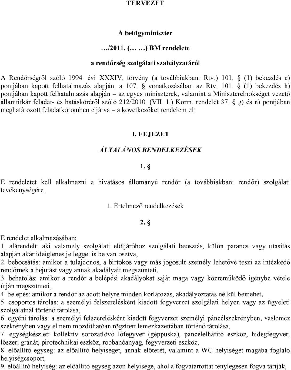 (1) bekezdés h) pontjában kapott felhatalmazás alapján az egyes miniszterek, valamint a Miniszterelnökséget vezető államtitkár feladat- és hatásköréről szóló 212/2010. (VII. 1.) Korm. rendelet 37.