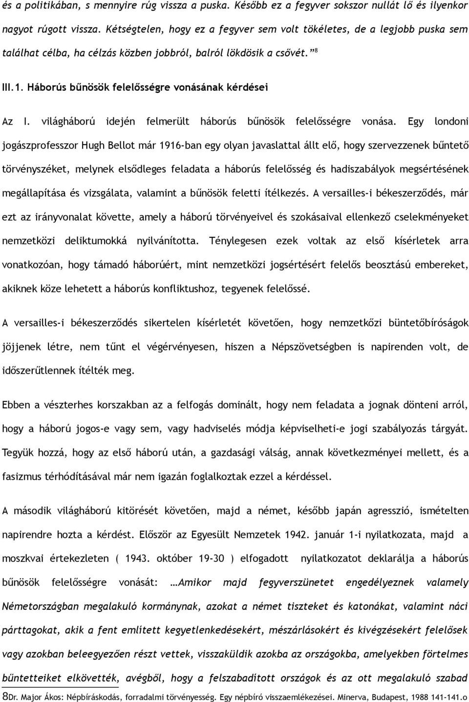 Háborús bűnösök felelősségre vonásának kérdései Az I. világháború idején felmerült háborús bűnösök felelősségre vonása.