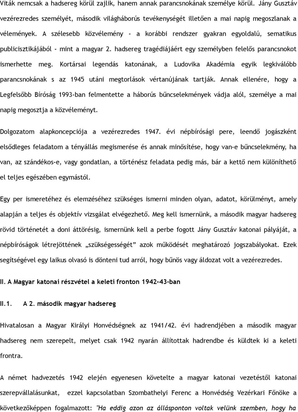 Kortársai legendás katonának, a Ludovika Akadémia egyik legkiválóbb parancsnokának s az 1945 utáni megtorlások vértanújának tartják.
