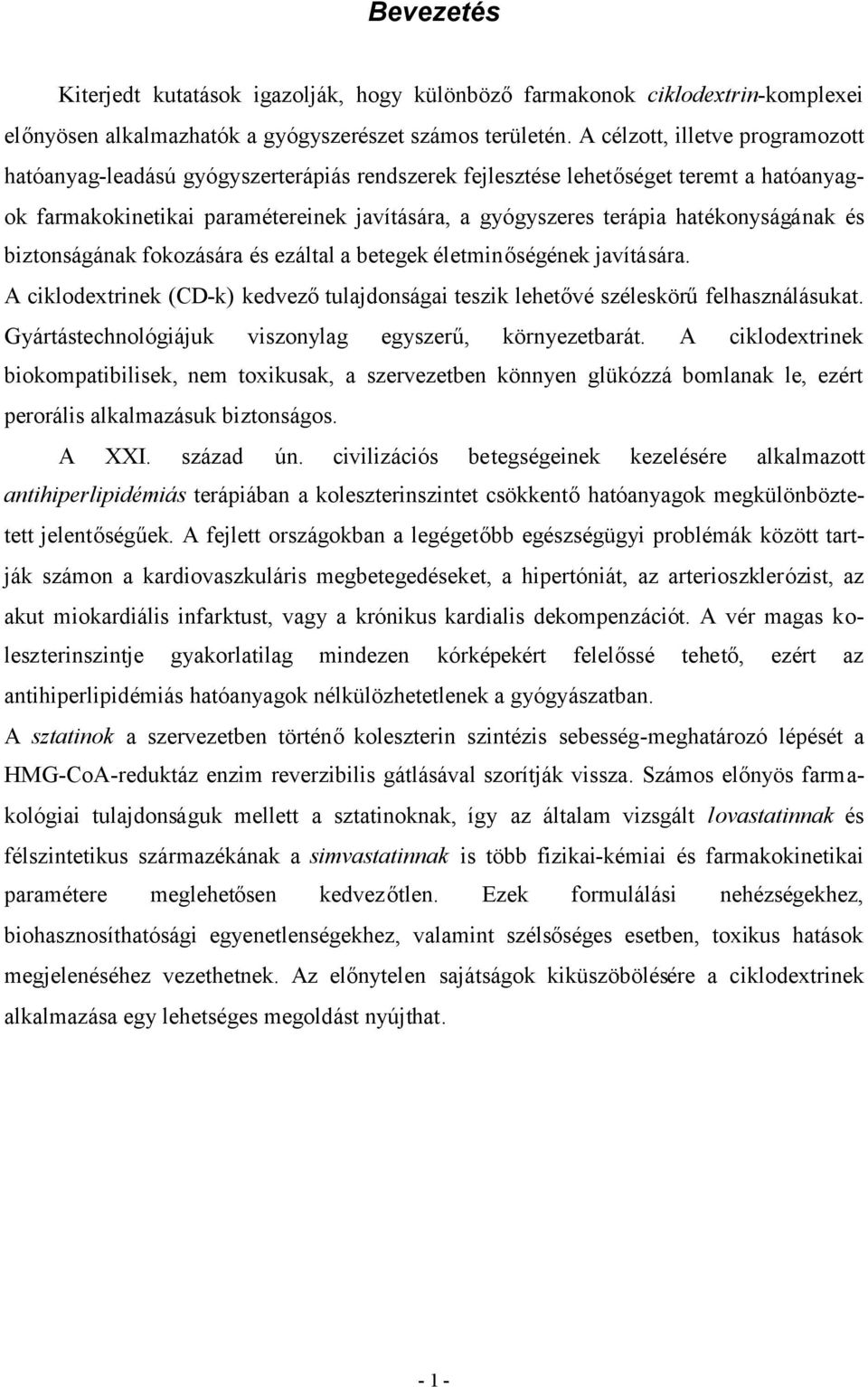 hatékonyságának és biztonságának fokozására és ezáltal a betegek életminőségének javítására. A ciklodextrinek (CD-k) kedvezőtulajdonságai teszik lehetővé széleskörűfelhasználásukat.