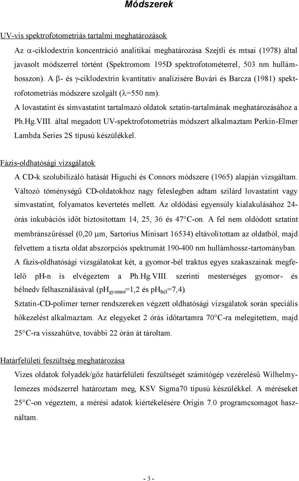 A lovastatint és simvastatint tartalmazó oldatok sztatin-tartalmának meghatározásához a Ph.Hg.VIII.