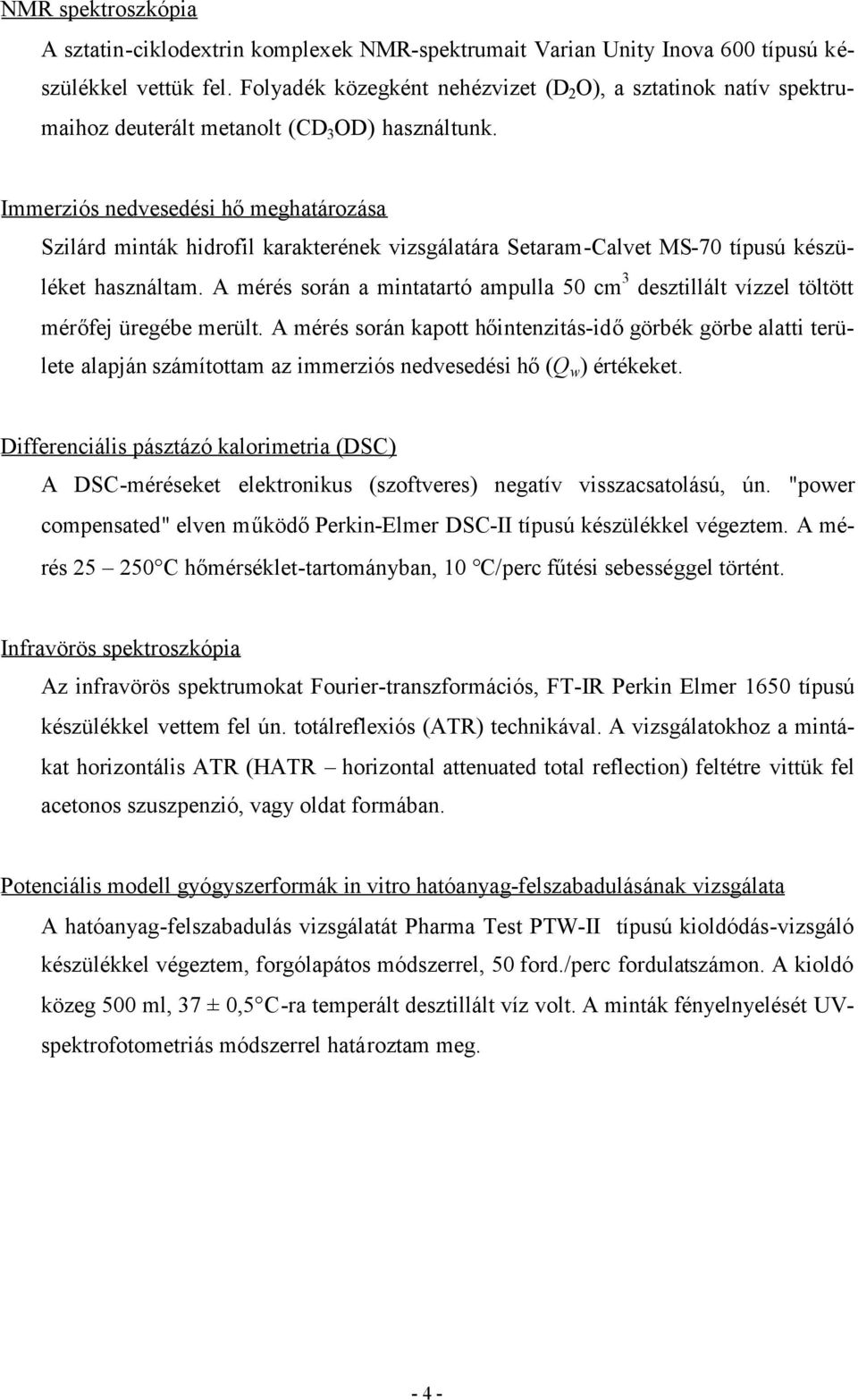 Immerziós nedvesedési hőmeghatározása Szilárd minták hidrofil karakterének vizsgálatára Setaram-Calvet MS-70 típusú készüléket használtam.