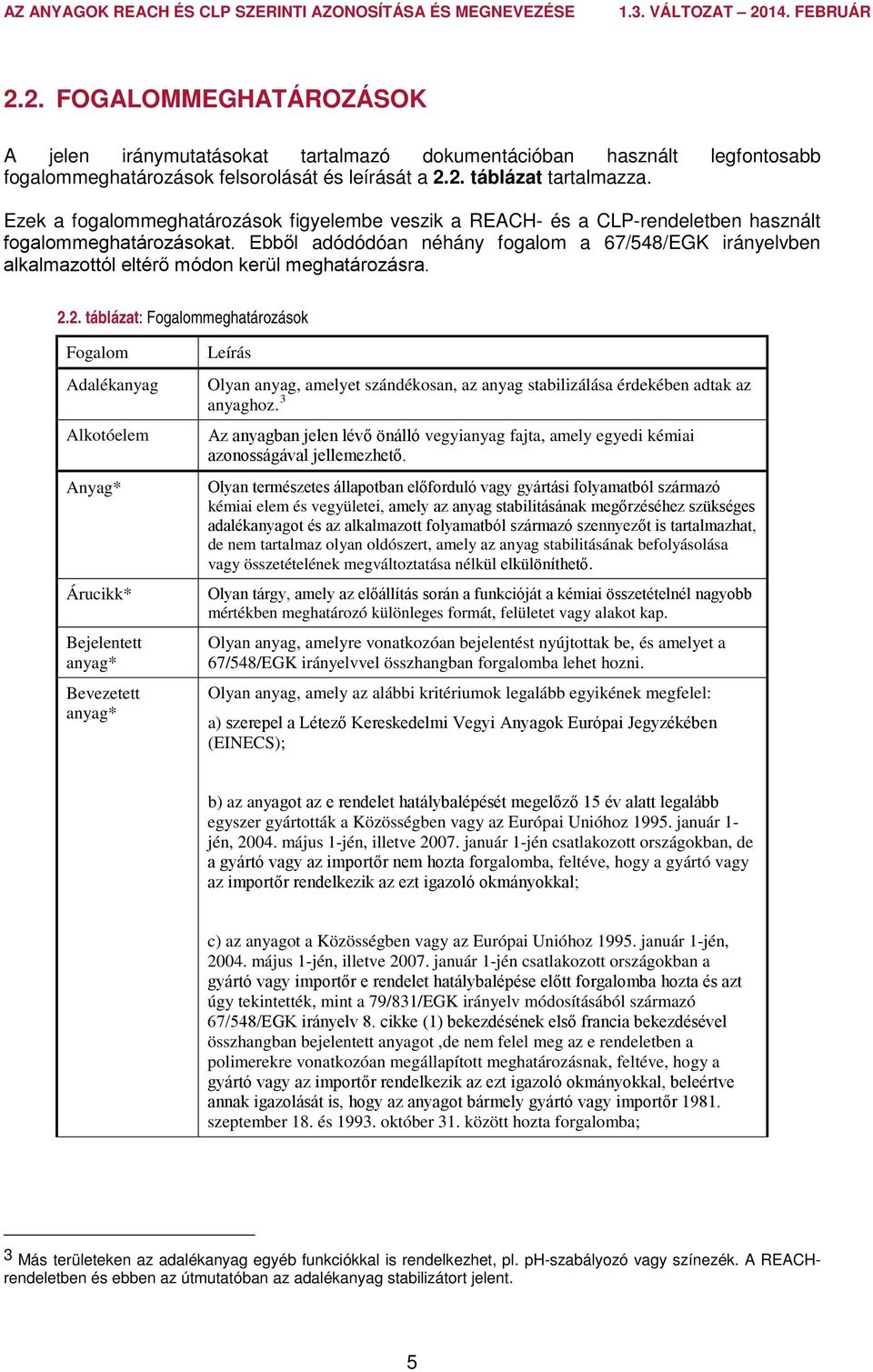 Ebből adódódóan néhány fogalom a 67/548/EGK irányelvben alkalmazottól eltérő módon kerül meghatározásra. 2.