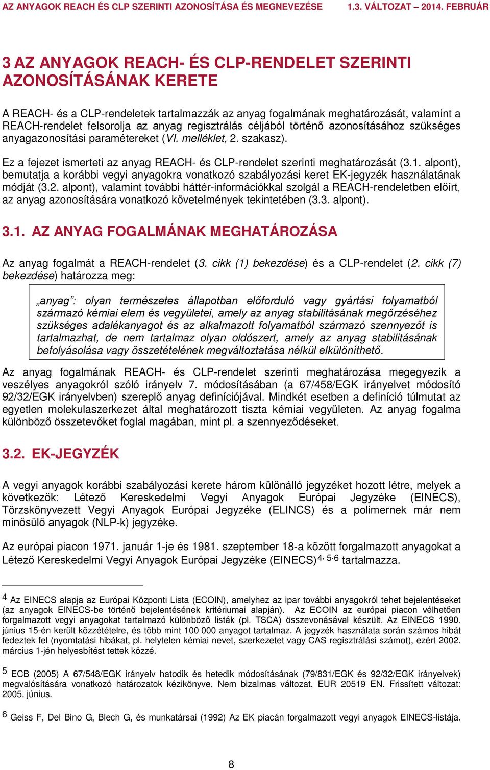 alpont), bemutatja a korábbi vegyi anyagokra vonatkozó szabályozási keret EK-jegyzék használatának módját (3.2.
