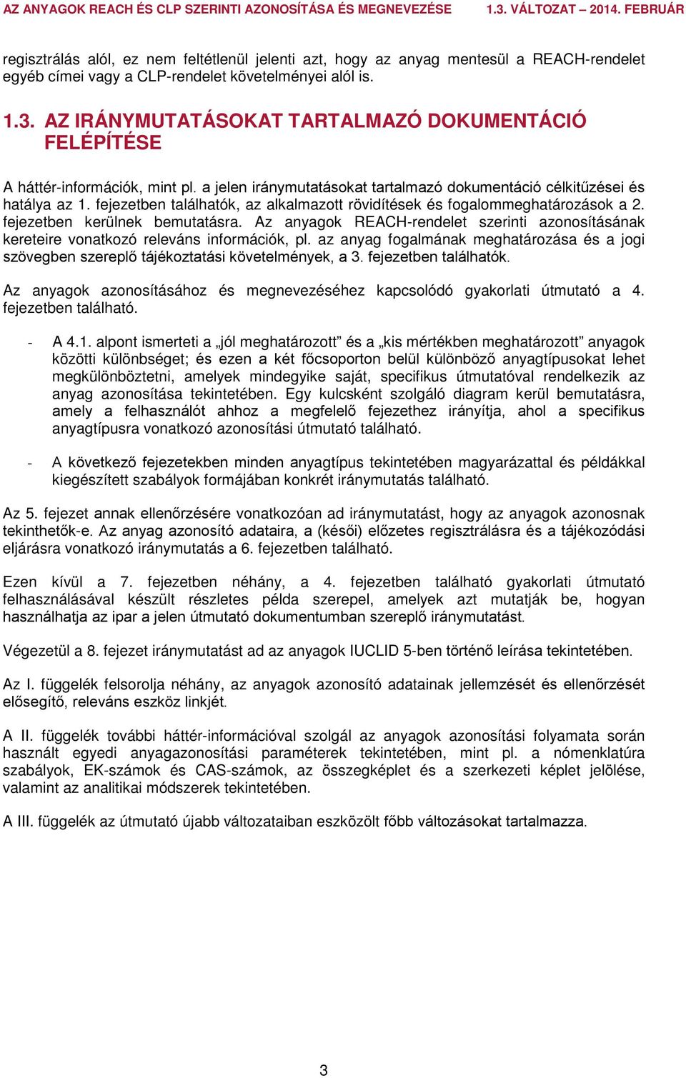 fejezetben találhatók, az alkalmazott rövidítések és fogalommeghatározások a 2. fejezetben kerülnek bemutatásra.