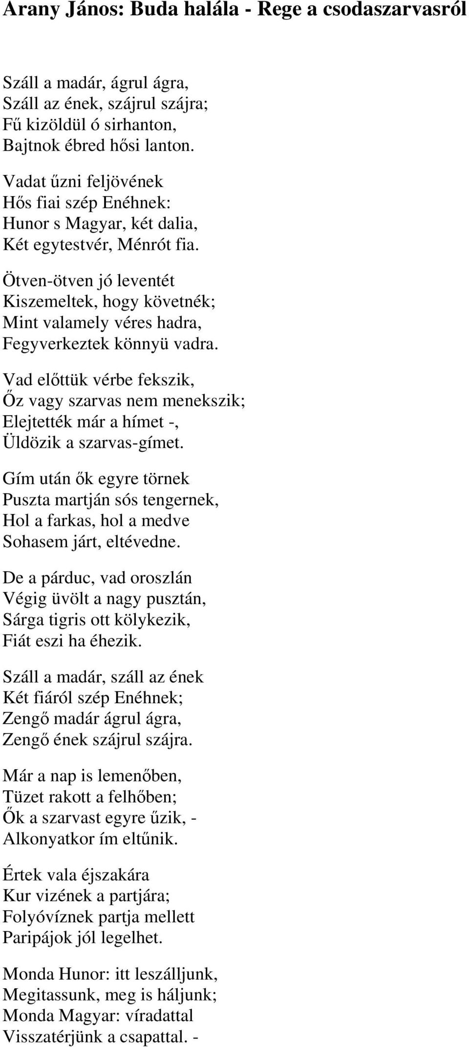 Ötven-ötven jó leventét Kiszemeltek, hogy követnék; Mint valamely véres hadra, Fegyverkeztek könnyü vadra.