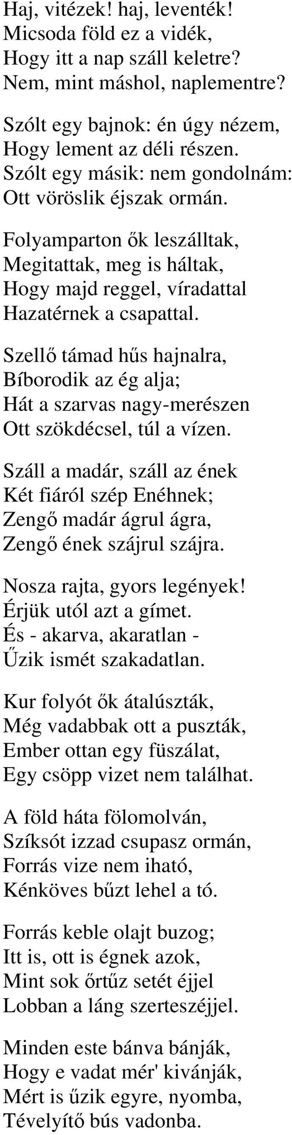 Szellő támad hűs hajnalra, Bíborodik az ég alja; Hát a szarvas nagy-merészen Ott szökdécsel, túl a vízen. Nosza rajta, gyors legények! Érjük utól azt a gímet.