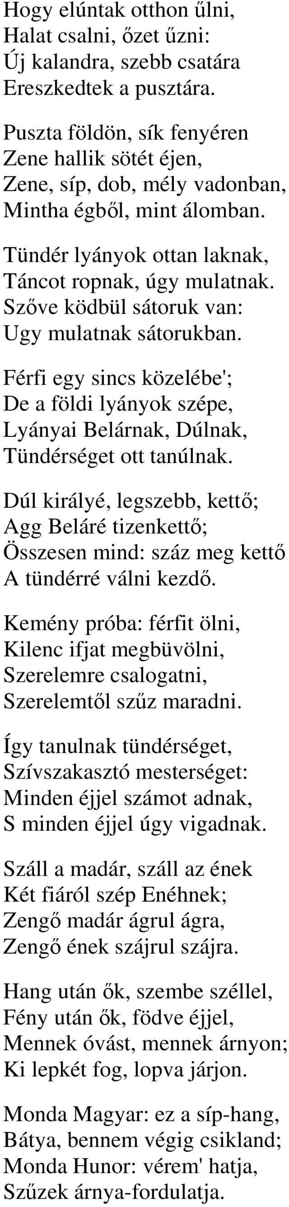 Szőve ködbül sátoruk van: Ugy mulatnak sátorukban. Férfi egy sincs közelébe'; De a földi lyányok szépe, Lyányai Belárnak, Dúlnak, Tündérséget ott tanúlnak.